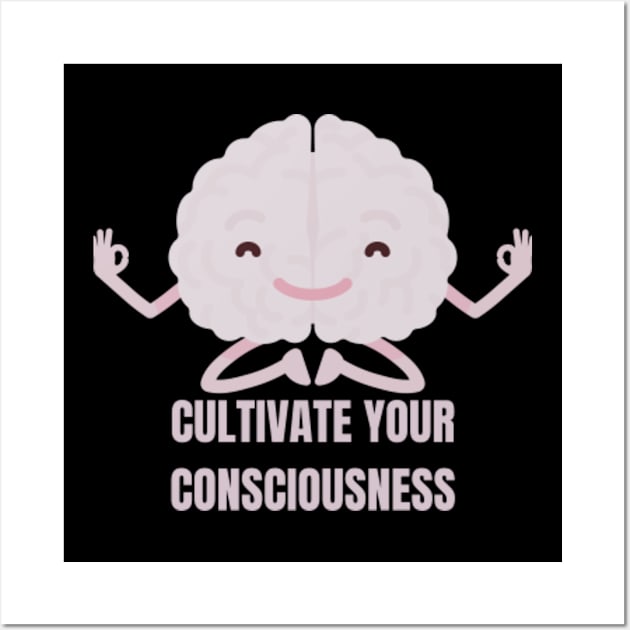 Cultivate Your Consciousness Wall Art by Come On In And See What You Find